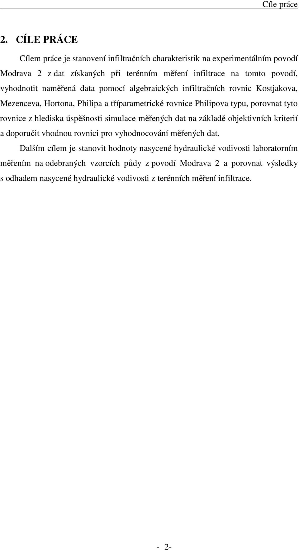 naměřená data pomocí algebraických infiltračních rovnic Kostjakova, Mezenceva, Hortona, Philipa a tříparametrické rovnice Philipova typu, porovnat tyto rovnice z hlediska