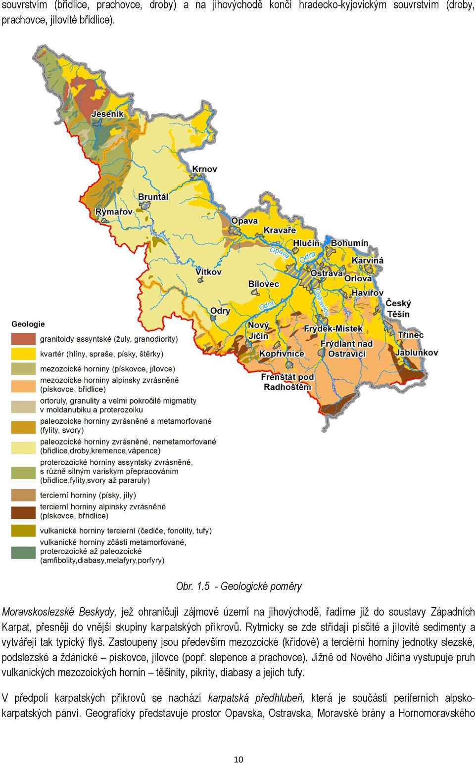 Rytmicky se zde střídají písčité a jílovité sedimenty a vytvářejí tak typický flyš.