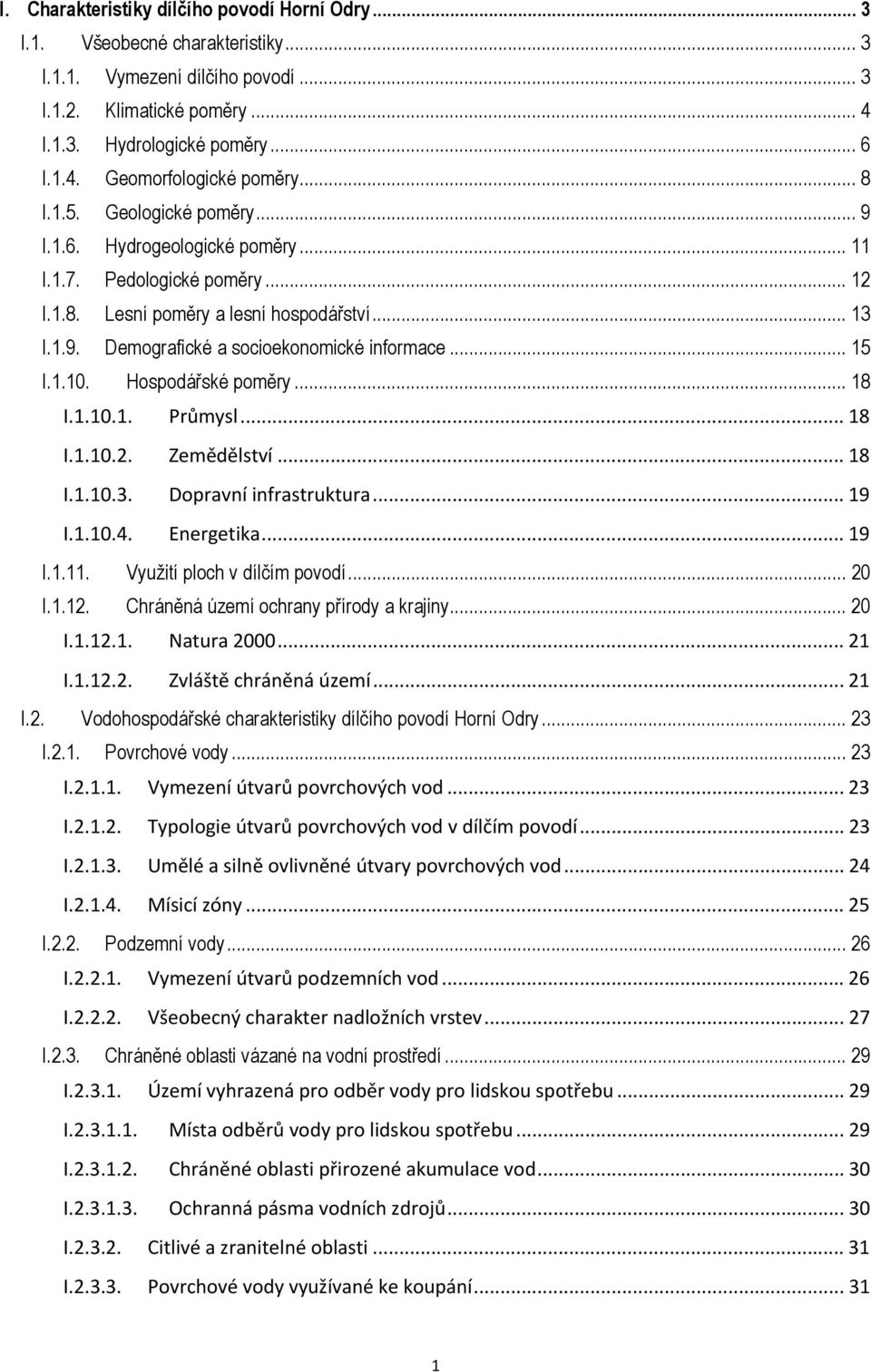 .. 15 I.1.10. Hospodářské poměry... 18 I.1.10.1. Průmysl... 18 I.1.10.2. Zemědělství... 18 I.1.10.3. Dopravní infrastruktura... 19 I.1.10.4. Energetika... 19 I.1.11. Využití ploch v dílčím povodí.