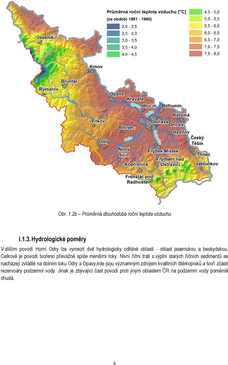 Celkově je povodí tvořeno převážně spíše menšími toky.