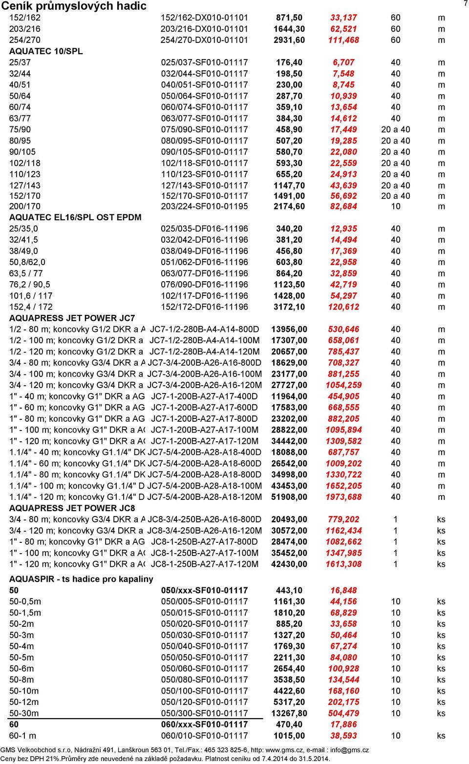 063/077-SF010-01117 384,30 14,612 40 m 75/90 075/090-SF010-01117 458,90 17,449 20 a 40 m 80/95 080/095-SF010-01117 507,20 19,285 20 a 40 m 90/105 090/105-SF010-01117 580,70 22,080 20 a 40 m 102/118