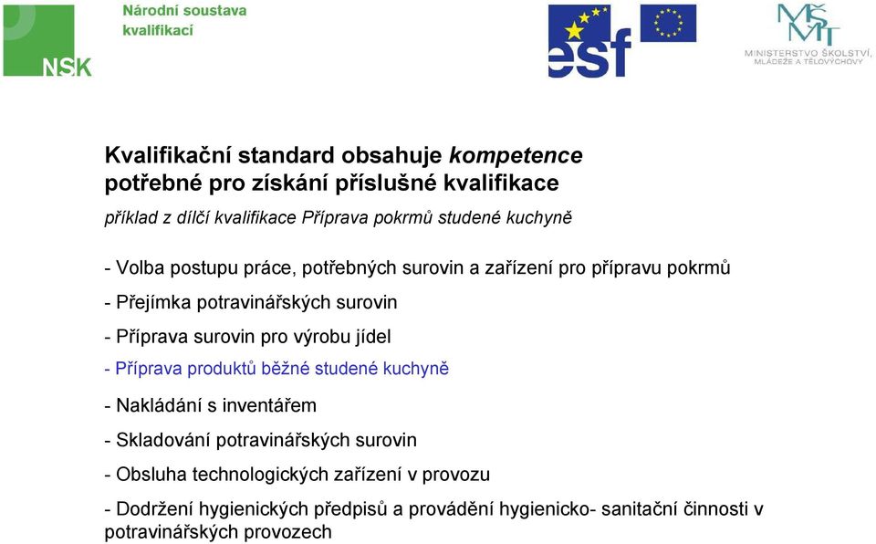 surovin pro výrobu jídel -Příprava produktů běžné studené kuchyně - Nakládání s inventářem - Skladování potravinářských surovin -