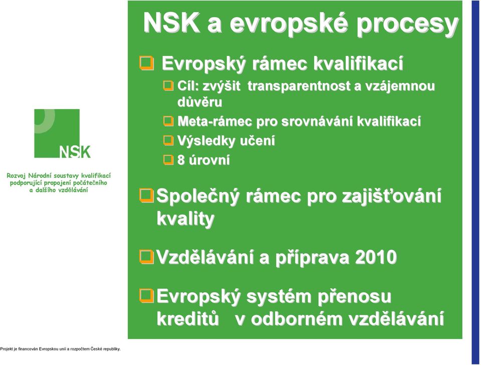 Výsledky učenu ení 8 úrovní Společný rámec r pro zajišťov ování kvality Vzdělávání a příprava p prava 2010