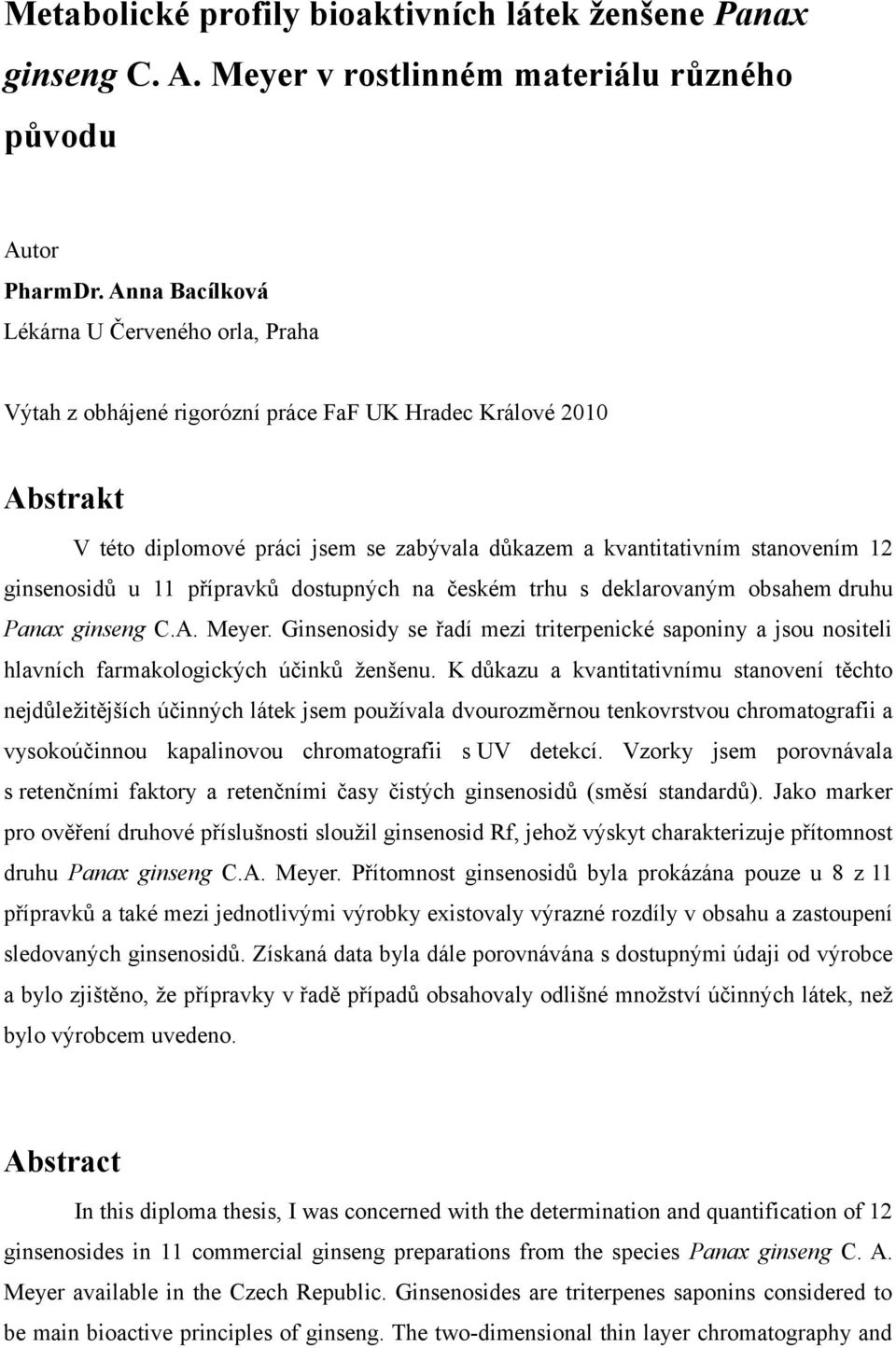 ginsenosidů u 11 přípravků dostupných na českém trhu s dlarovaným obsahem druhu Panax ginseng C.A. Meyer.