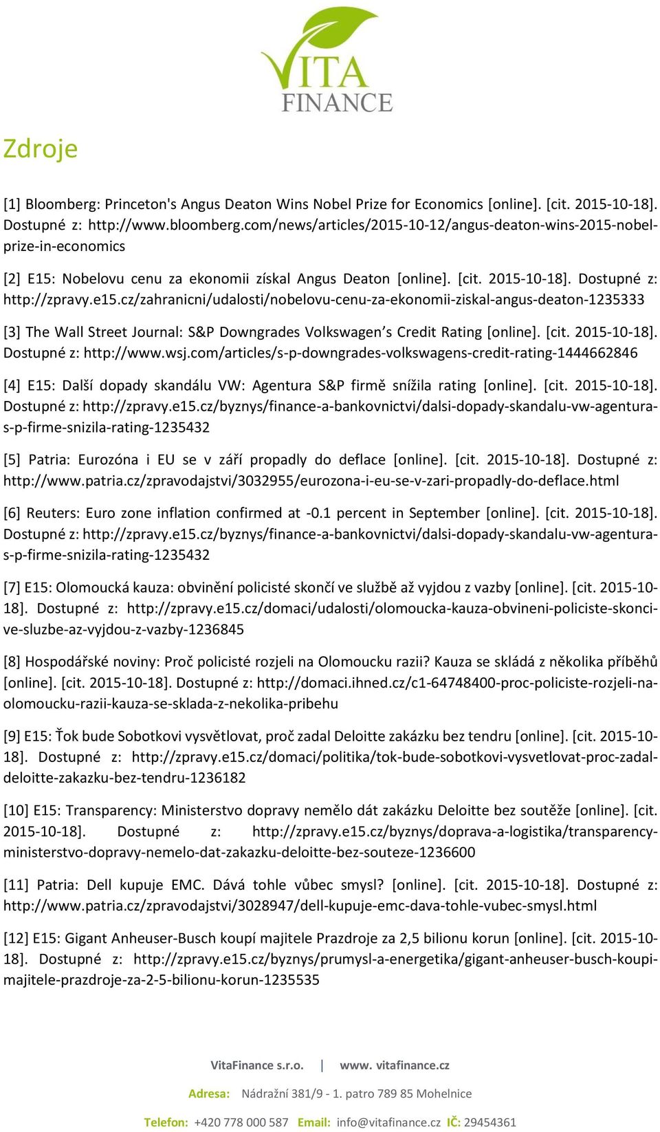 cz/zahranicni/udalosti/nobelovu-cenu-za-ekonomii-ziskal-angus-deaton-1235333 [3] The Wall Street Journal: S&P Downgrades Volkswagen s Credit Rating [online]. [cit. 2015-10-18]. Dostupné z: http://www.