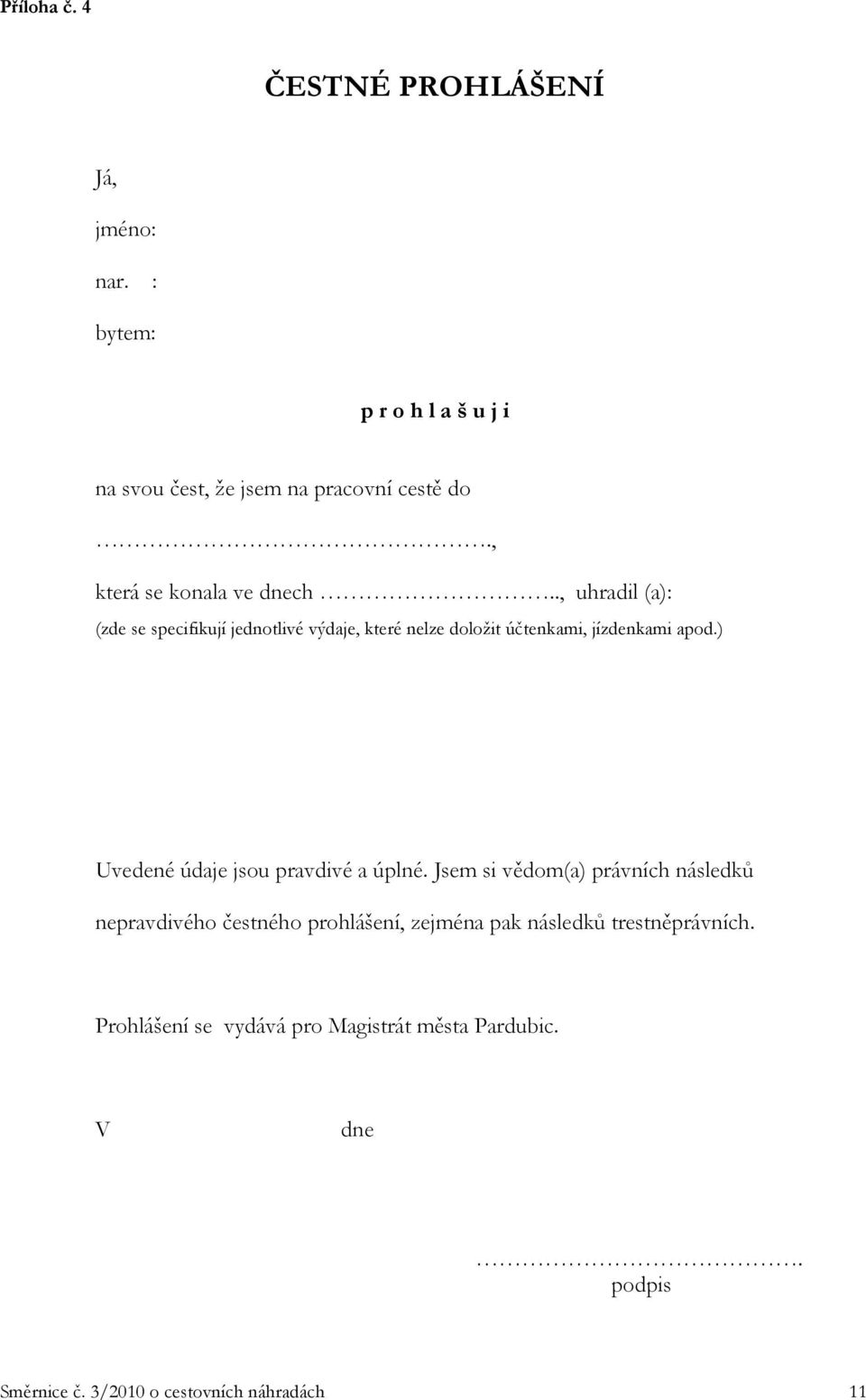 ., uhradil (a): (zde se specifikují jednotlivé výdaje, které nelze doložit účtenkami, jízdenkami apod.