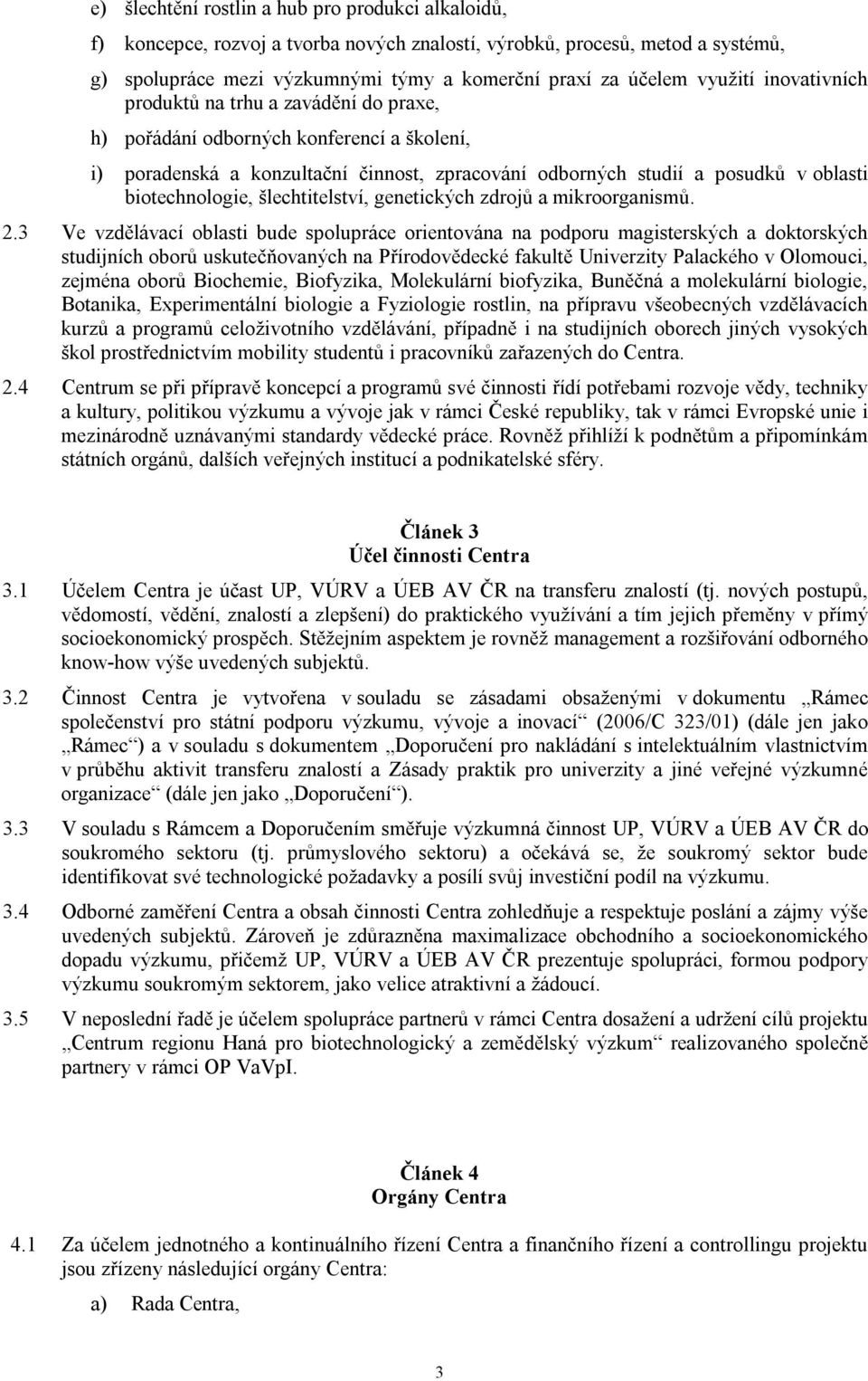 biotechnologie, šlechtitelství, genetických zdrojů a mikroorganismů. 2.