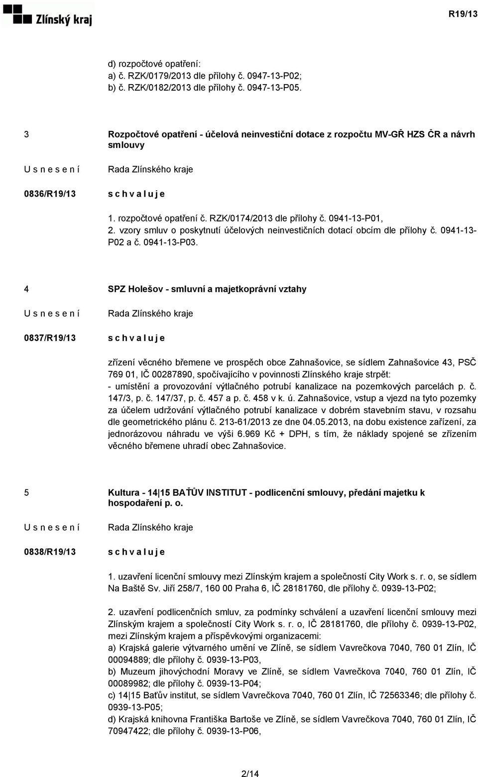 vzory smluv o poskytnutí účelových neinvestičních dotací obcím dle přílohy č. 0941-13- P02 a č. 0941-13-P03.