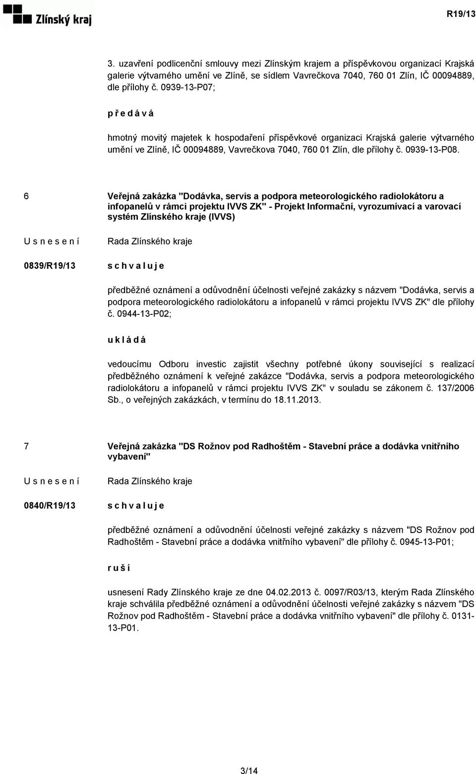 6 Veřejná zakázka "Dodávka, servis a podpora meteorologického radiolokátoru a infopanelů v rámci projektu IVVS ZK" - Projekt Informační, vyrozumívací a varovací systém Zlínského kraje (IVVS)