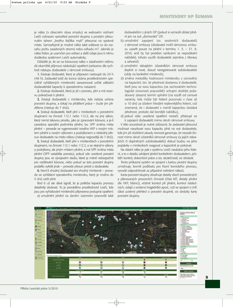 Jakmile je nález řešen, je uzamčen pro editaci a další údaje jsou k němu dodávány systémem LesIS automaticky.