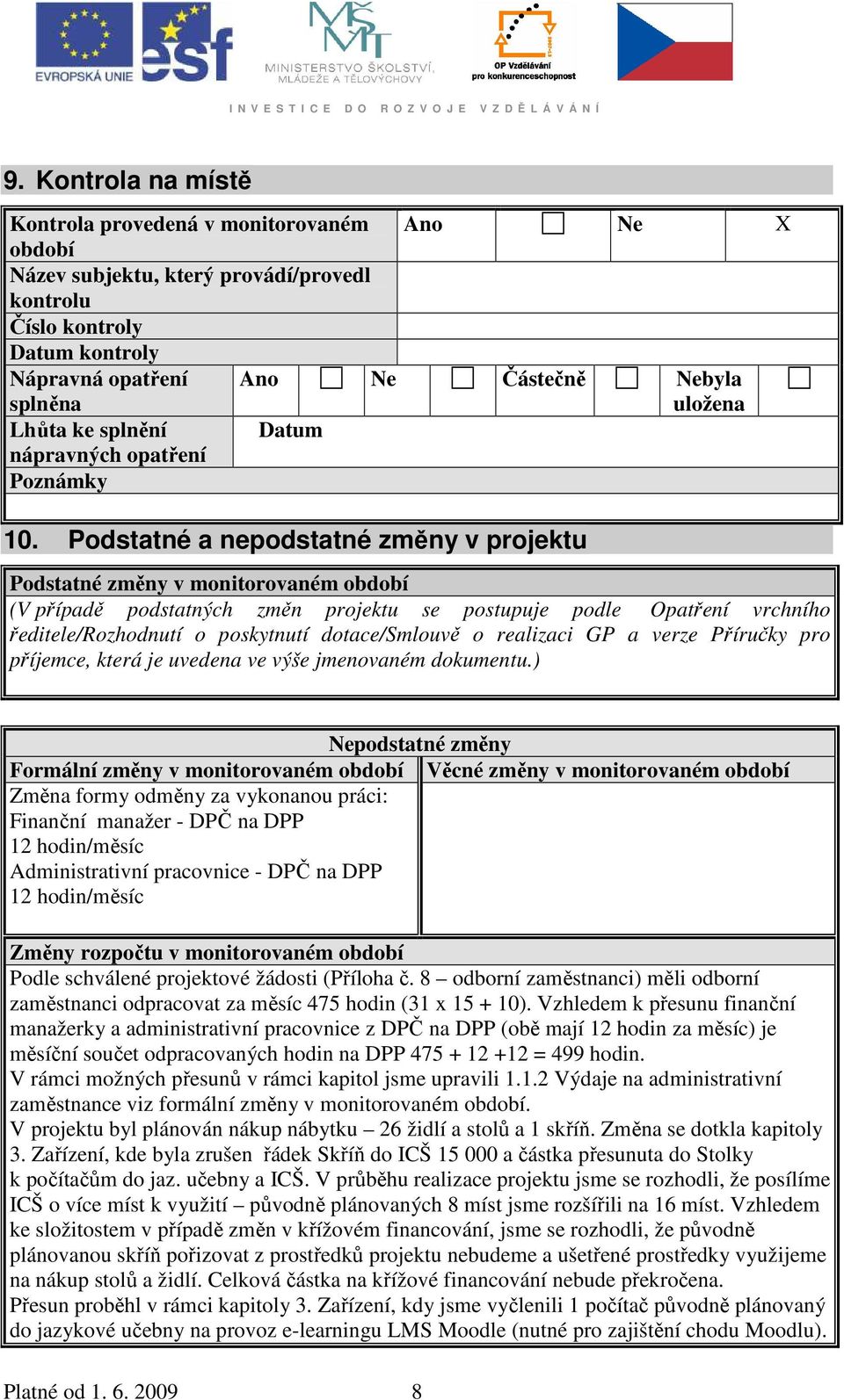 Podstatné a nepodstatné změny v projektu Podstatné změny v monitorovaném období (V případě podstatných změn projektu se postupuje podle Opatření vrchního ředitele/rozhodnutí o poskytnutí