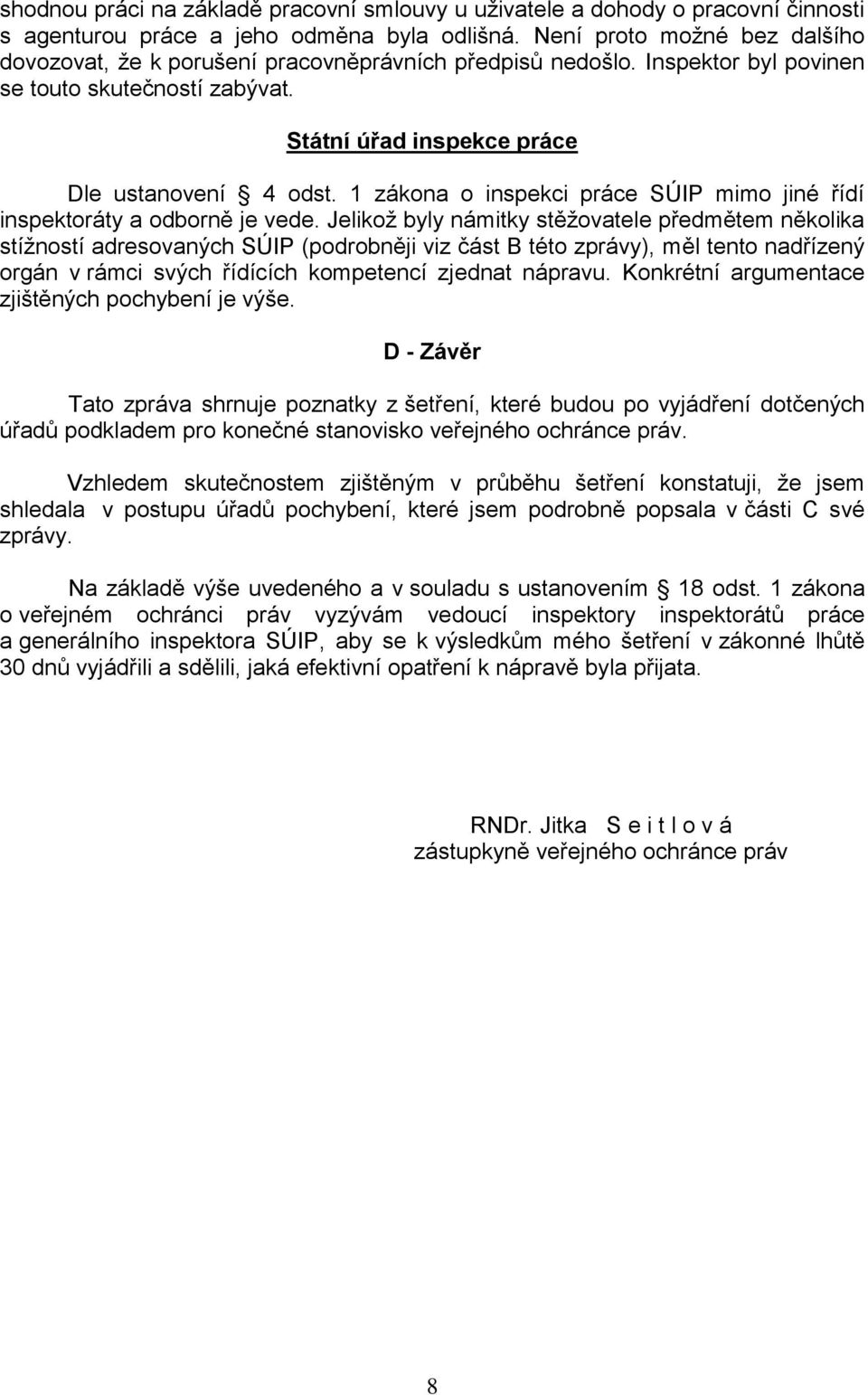 1 zákona o inspekci práce SÚIP mimo jiné řídí inspektoráty a odborně je vede.