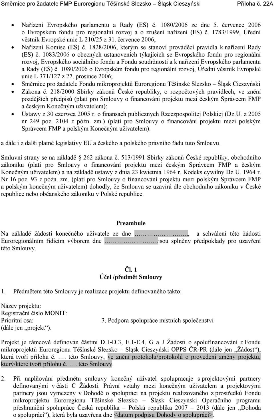 1083/2006 o obecných ustanoveních týkajících se Evropského fondu pro regionální rozvoj, Evropského sociálního fondu a Fondu soudržnosti a k nařízení Evropského parlamentu a Rady (ES) č.