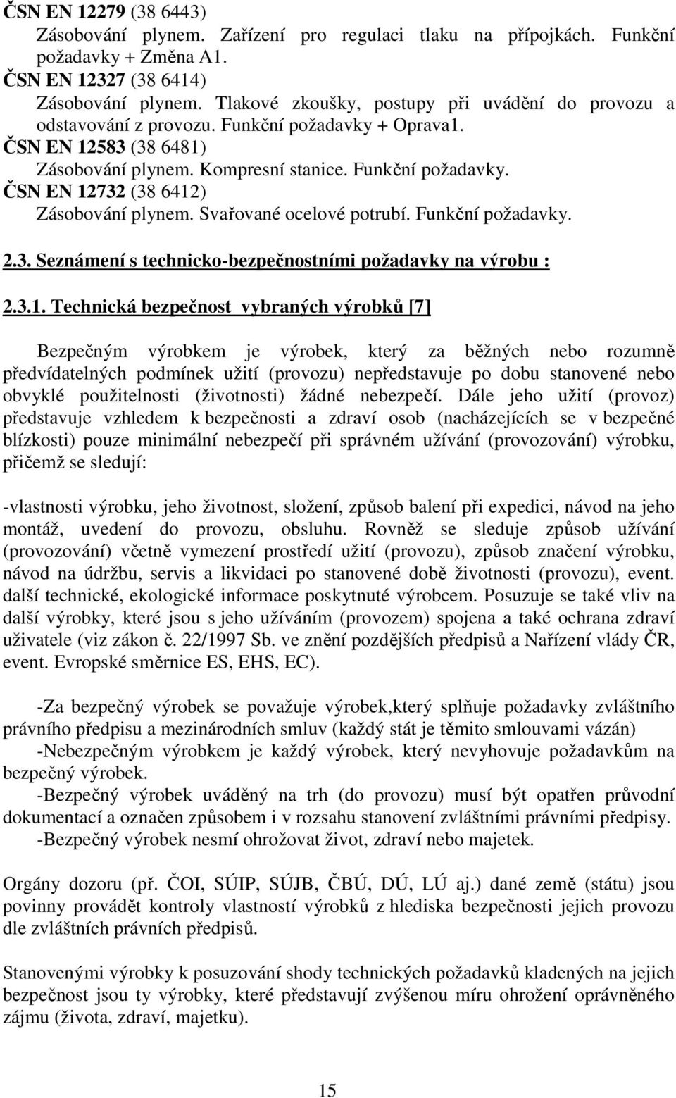 Svařované ocelové potrubí. Funkční požadavky. 2.3. Seznámení s technicko-bezpečnostními požadavky na výrobu : 2.3.1.