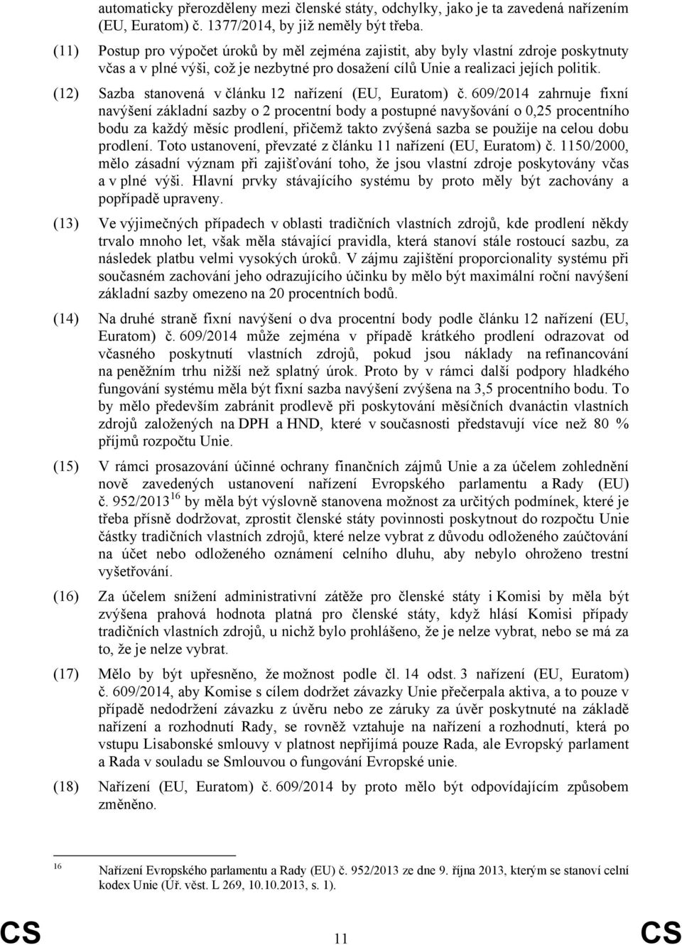 (12) Sazba stanovená v článku 12 nařízení (EU, Euratom) č.