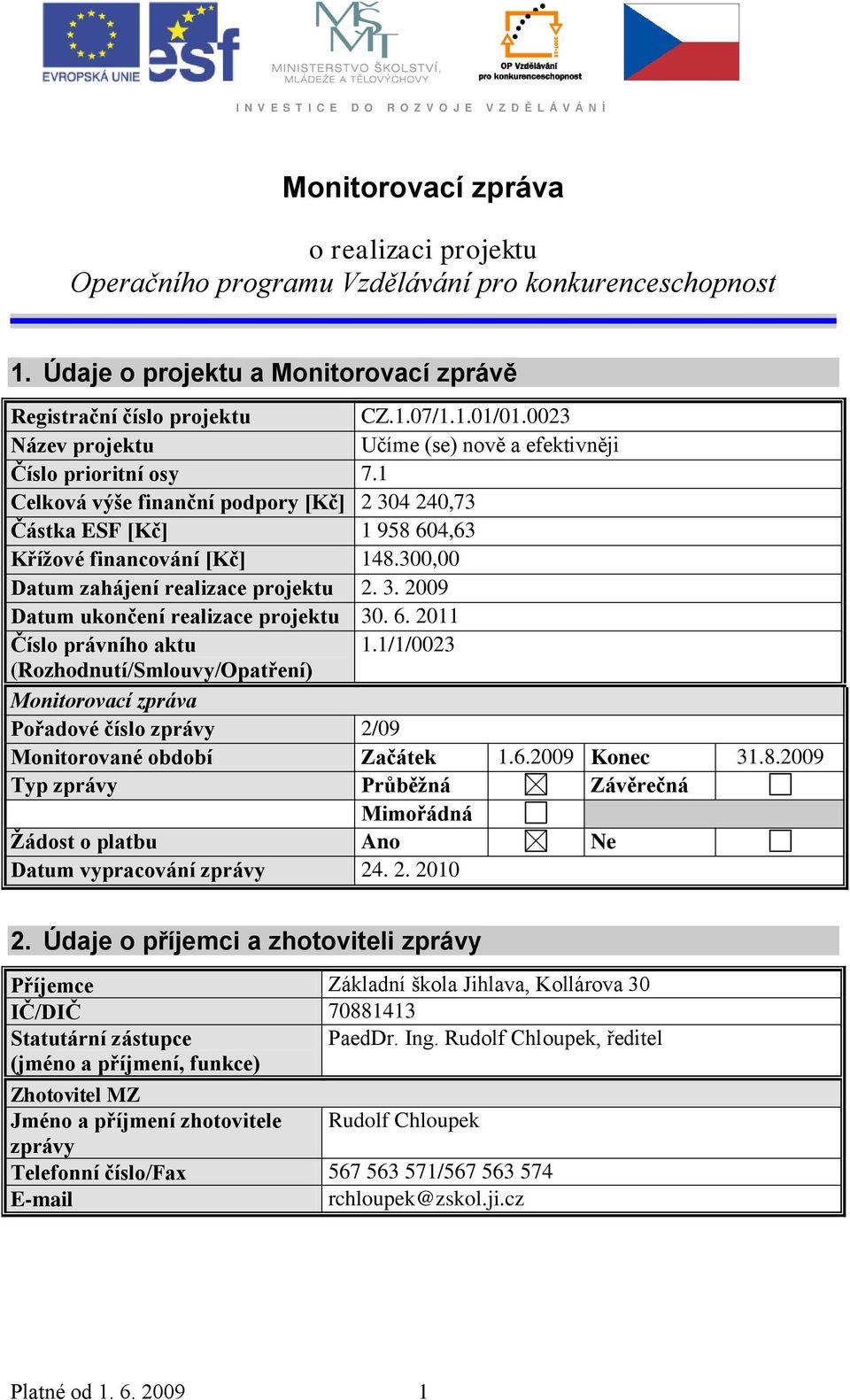 300,00 Datum zahájení realizace projektu 2. 3. 2009 Datum ukončení realizace projektu 30. 6. 2011 Číslo právního aktu 1.