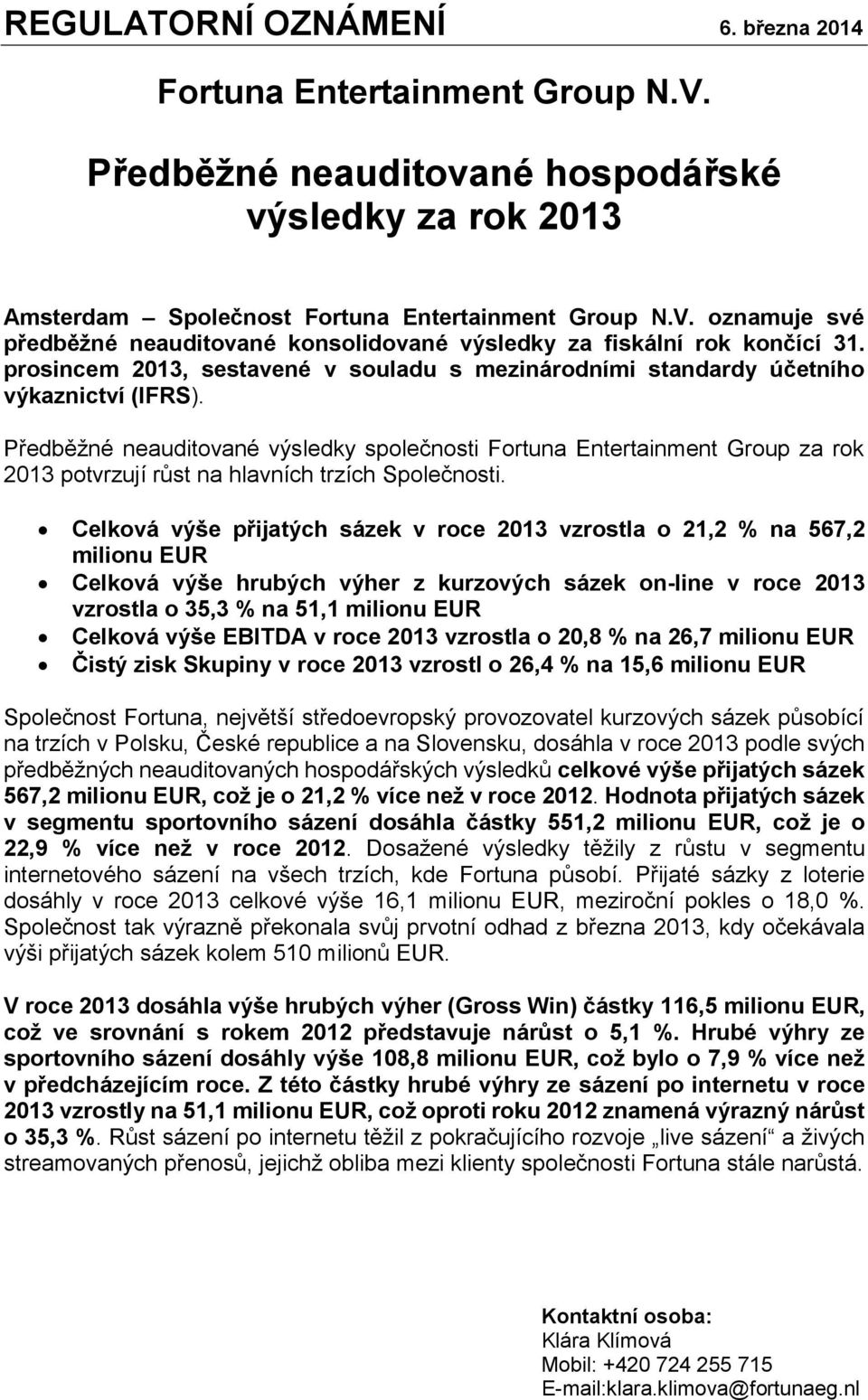 Předběžné neauditované výsledky společnosti Fortuna Entertainment Group za rok 2013 potvrzují růst na hlavních trzích Společnosti.