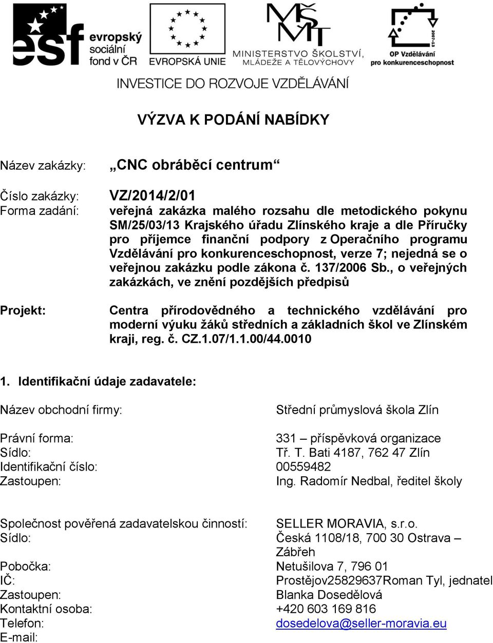 , o veřejných zakázkách, ve znění pozdějších předpisů Projekt: Centra přírodovědného a technického vzdělávání pro moderní výuku žáků středních a základních škol ve Zlínském kraji, reg. č. CZ.1.07/1.1.00/44.