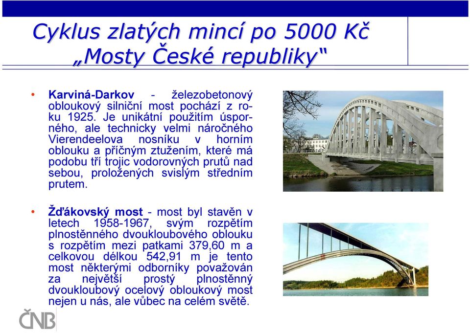 prutů nad sebou, proložených svislým středním prutem.