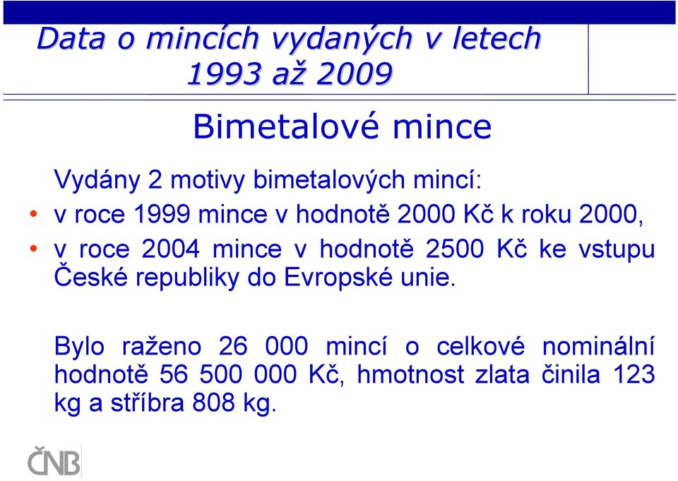 v hodnotě 2500 Kč ke vstupu České republiky do Evropské unie.