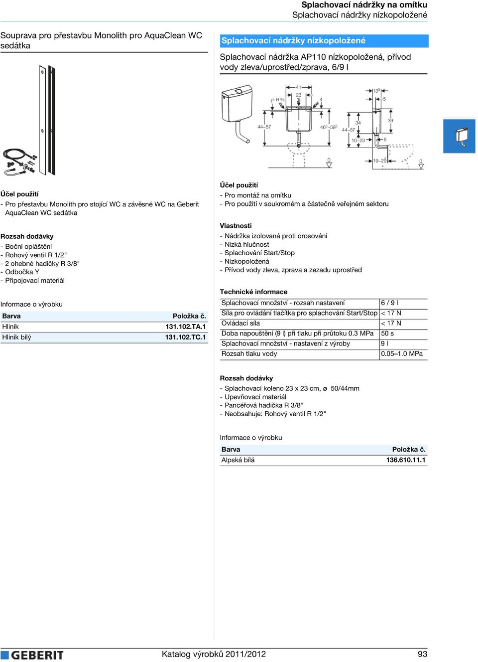 AquaClean WC seátka - Boční opláštění - Rohový ventil R 1/2" - 2 ohebné haičky R 3/8" -Obočka Y - Připojovací materiál Hliník Hliník bílý 131.12.TA.1 131.12.TC.