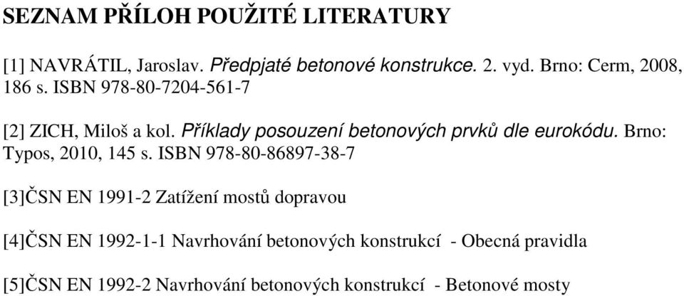 Příklady posouzení betonových prvků dle eurokódu. Brno: Typos, 2010, 145 s.