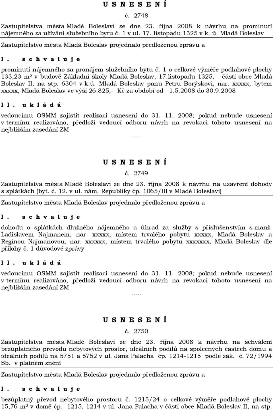 listopadu 1325, části obce Mladá Boleslav II, na stp. 6304 v k.ú. Mladá Boleslav panu Petru Borýskovi, nar. xxxxx, bytem xxxxx, Mladá Boleslav ve výši 26.825,- Kč za období od 1.5.2008 do 30.9.