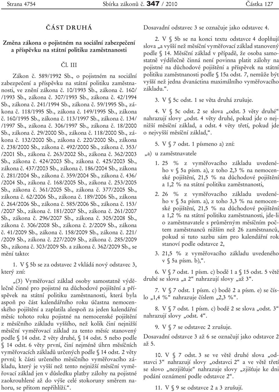 , zákona č. 59/1995 Sb., zákona č. 118/1995 Sb., zákona č. 149/1995 Sb., zákona č. 160/1995 Sb., zákona č. 113/1997 Sb., zákona č. 134/ /1997 Sb., zákona č. 306/1997 Sb., zákona č. 18/2000 Sb.