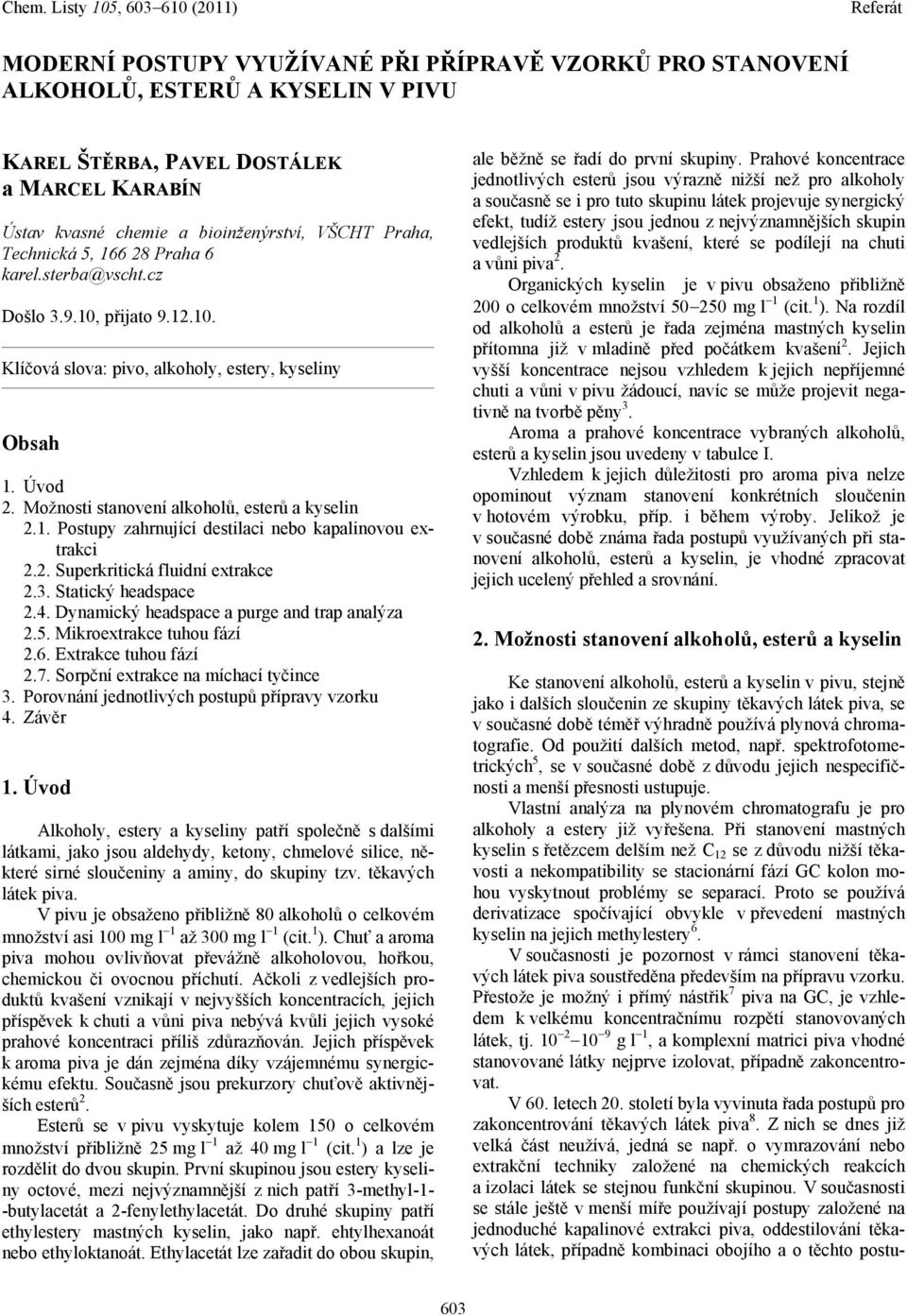 2. Superkritická fluidní extrakce 2.3. Statický headspace 2.4. Dynamický headspace a purge and trap analýza 2.5. Mikroextrakce tuhou fází 2.6. Extrakce tuhou fází 2.7.