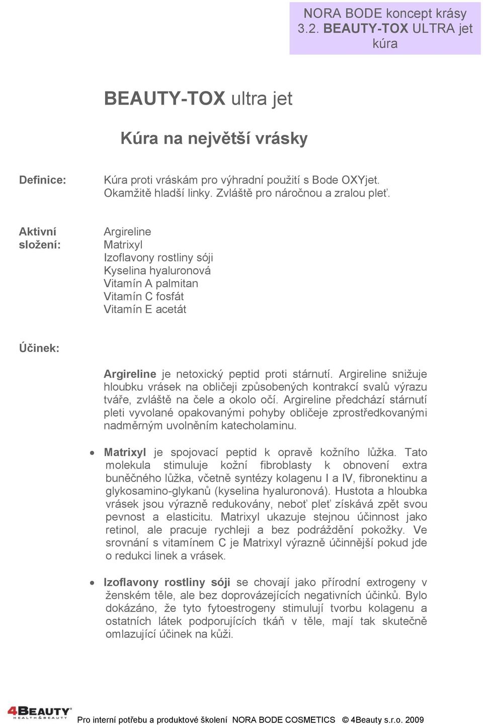 Argireline snižuje hloubku vrásek na obličeji způsobených kontrakcí svalů výrazu tváře, zvláště na čele a okolo očí.