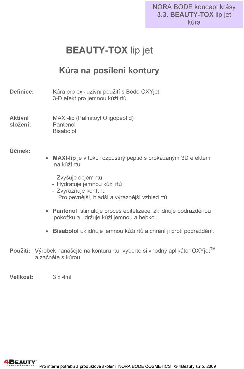 Hydratuje jemnou kůži rtů - Zvýrazňuje konturu Pro pevnější, hladší a výraznější vzhled rtů Pantenol stimuluje proces epitelizace, zklidňuje podrážděnou pokožku a udržuje kůži