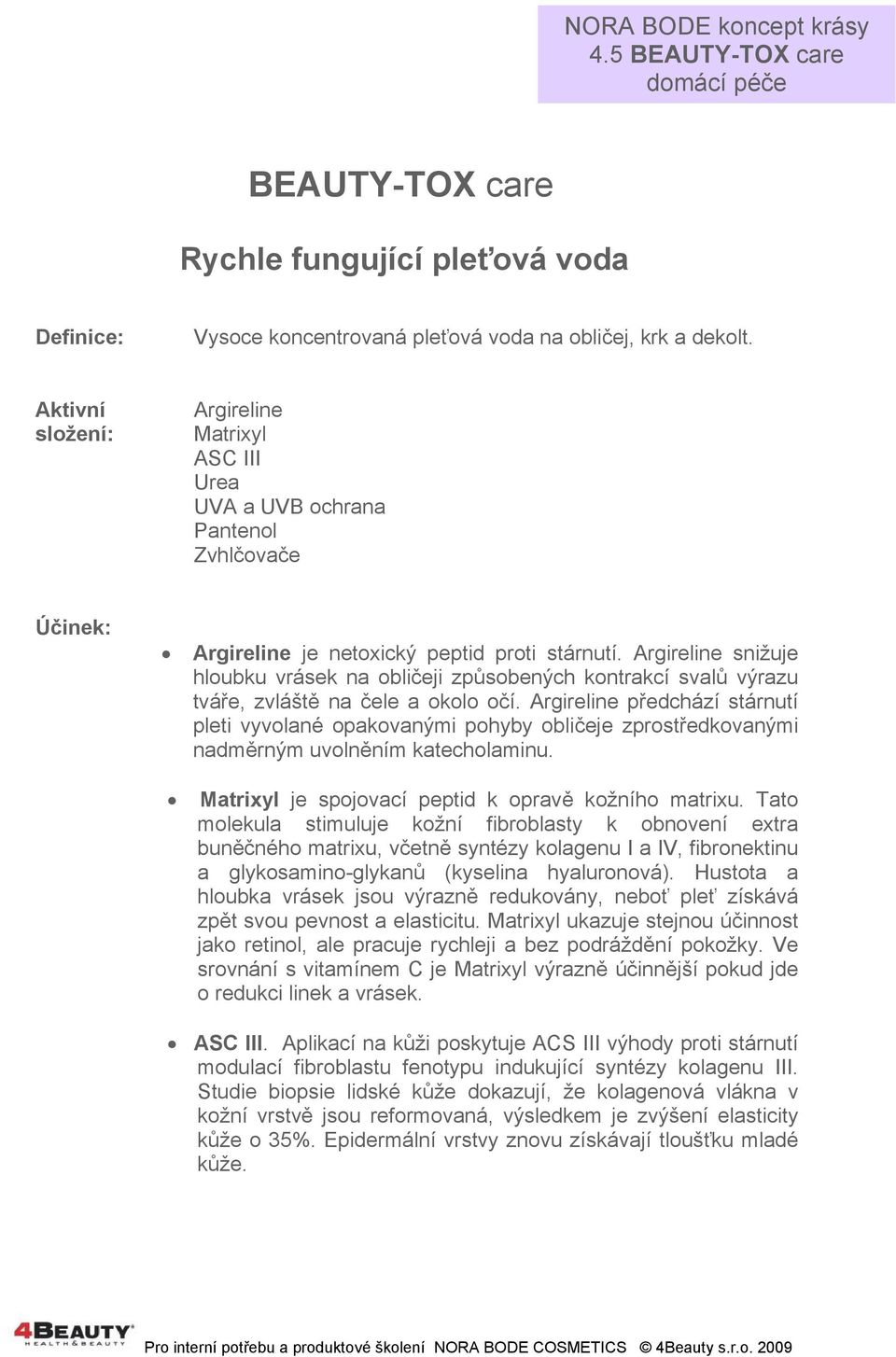 Argireline snižuje hloubku vrásek na obličeji způsobených kontrakcí svalů výrazu tváře, zvláště na čele a okolo očí.