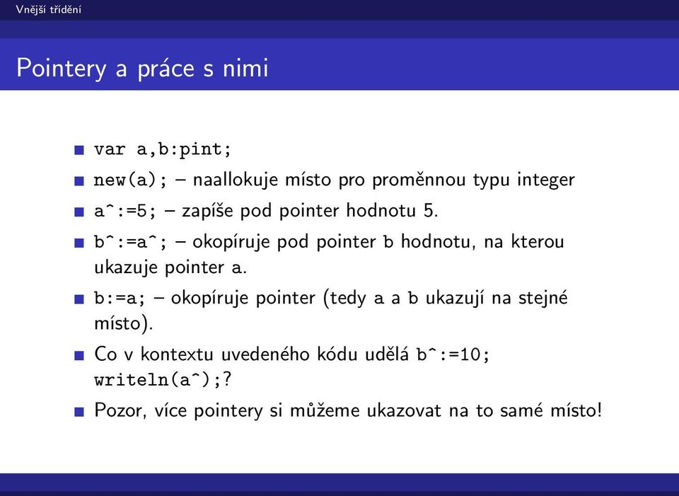 b^:=a^; okopíruje pod pointer b hodnotu, na kterou ukazuje pointer a.