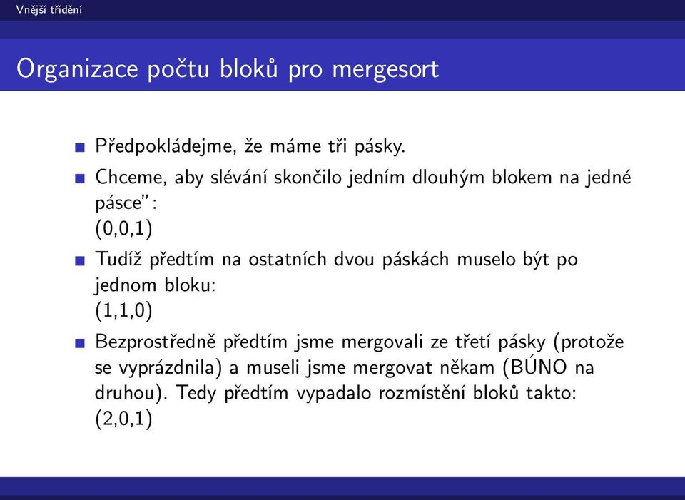 ostatních dvou páskách muselo být po jednom bloku: (1,1,0) Bezprostředně předtím jsme mergovali ze