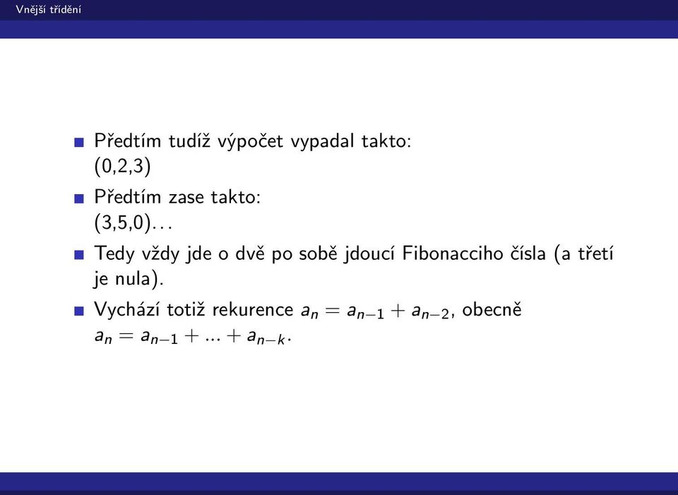 .. Tedy vždy jde o dvě po sobě jdoucí Fibonacciho čísla