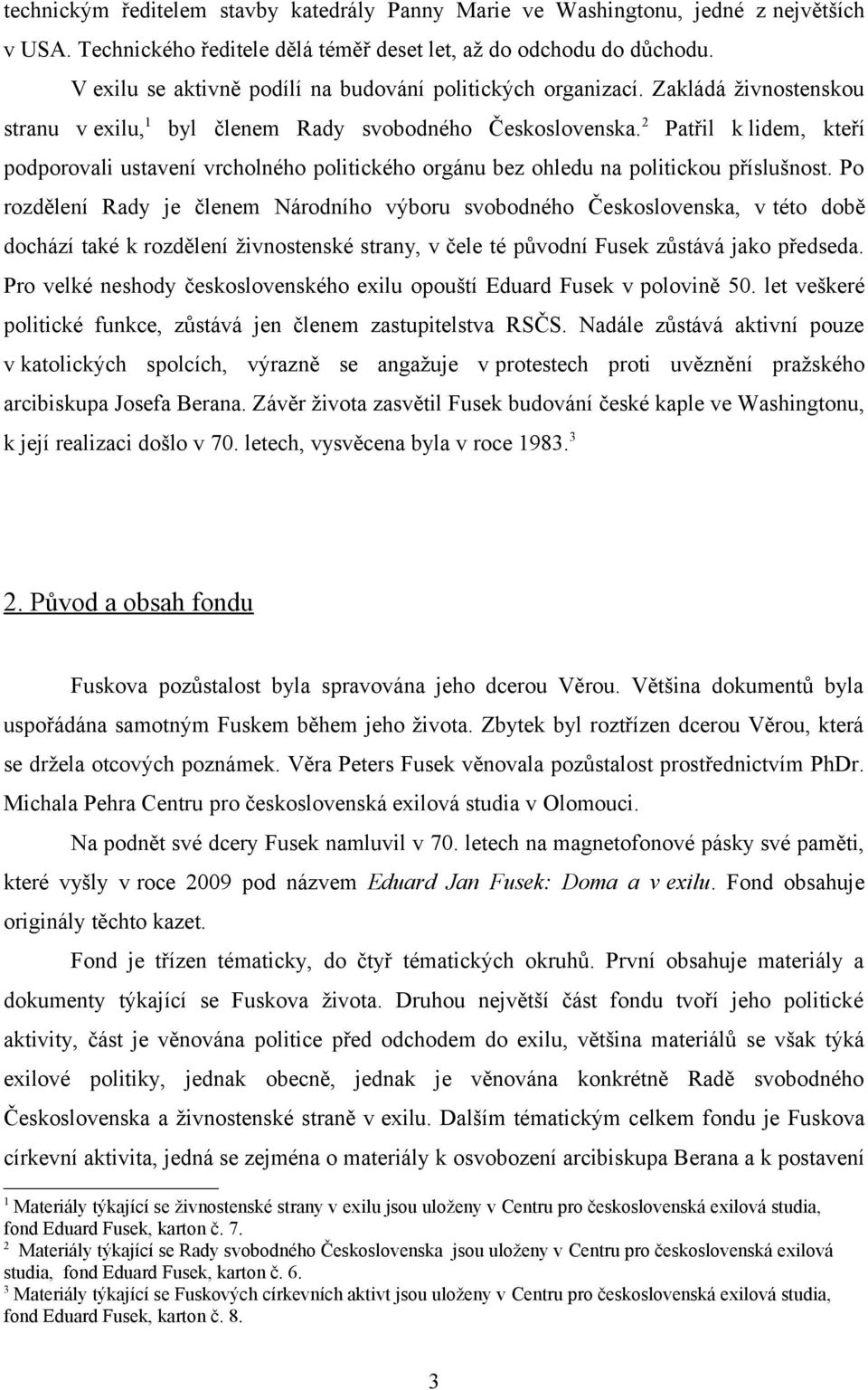 2 Patřil k lidem, kteří podporovali ustavení vrcholného politického orgánu bez ohledu na politickou příslušnost.