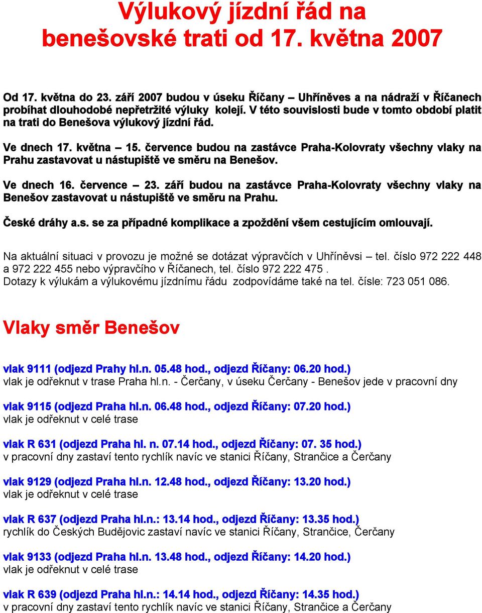 července budou na zastávce Praha-Kolovraty všechny vlaky na Prahu zastavovat u nástupiště ve směru na Benešov. Ve dnech 16. července 23.