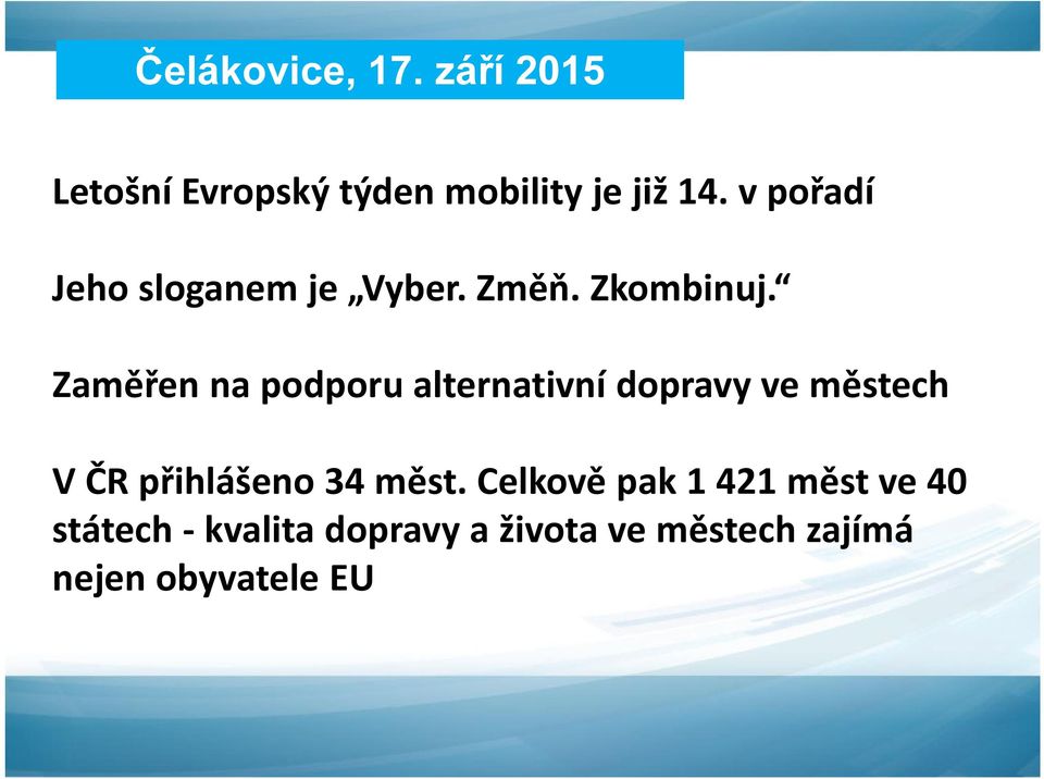 Zaměřen na podporu alternativní dopravy ve městech V ČR přihlášeno 34