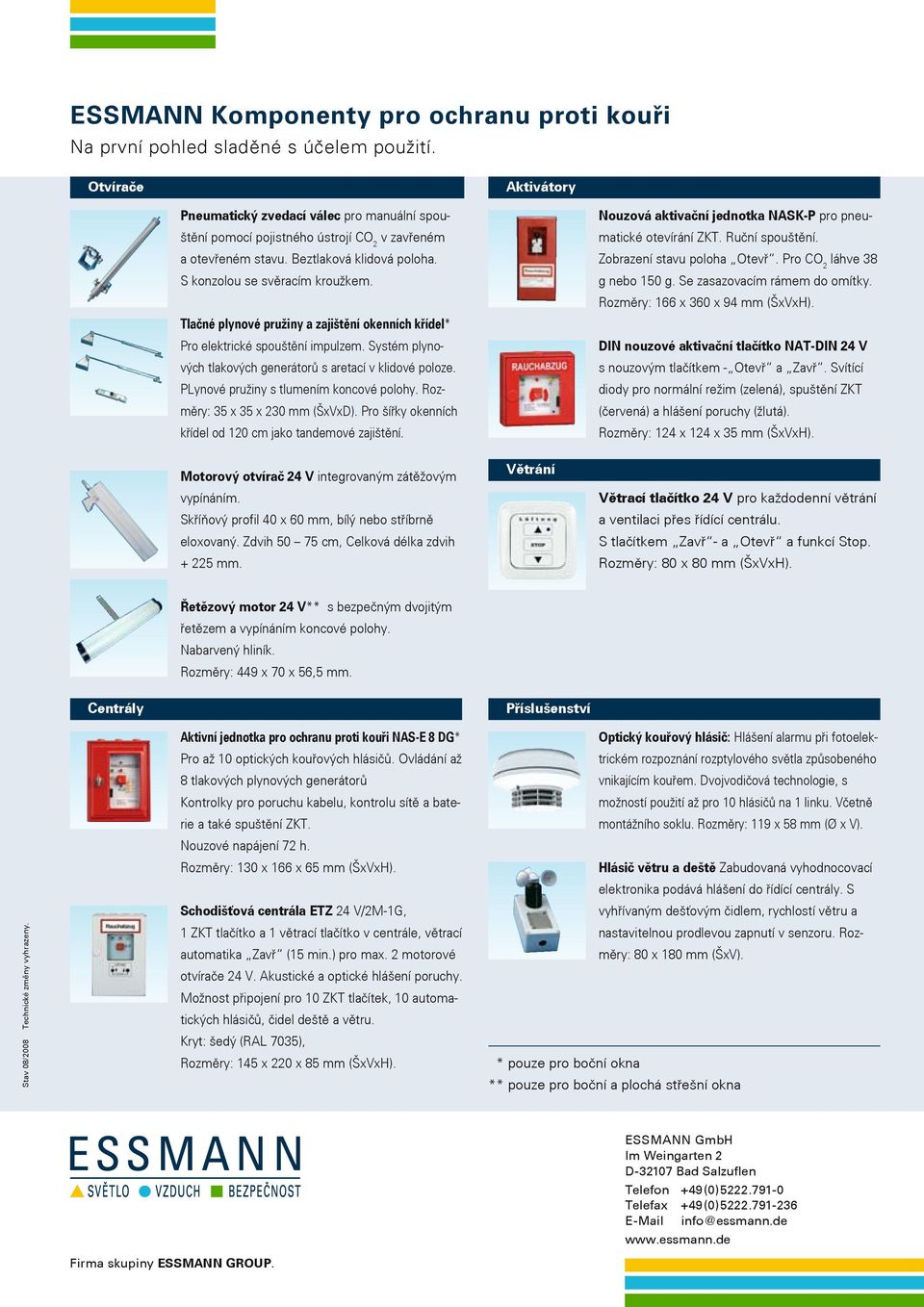 Tlačné plynové pružiny a zajištění okenních křídel* Pro elektrické spouštění impulzem. Systém plynových tlakových generátorů s aretací v klidové poloze. PLynové pružiny s tlumením koncové polohy.