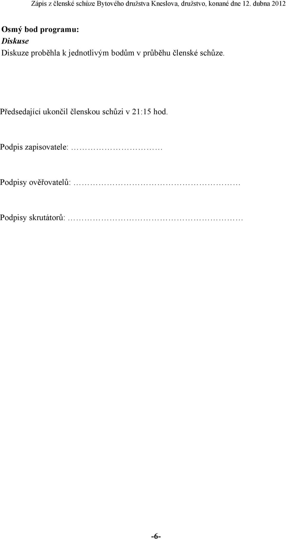 Předsedající ukončil členskou schůzi v 21:15 hod.