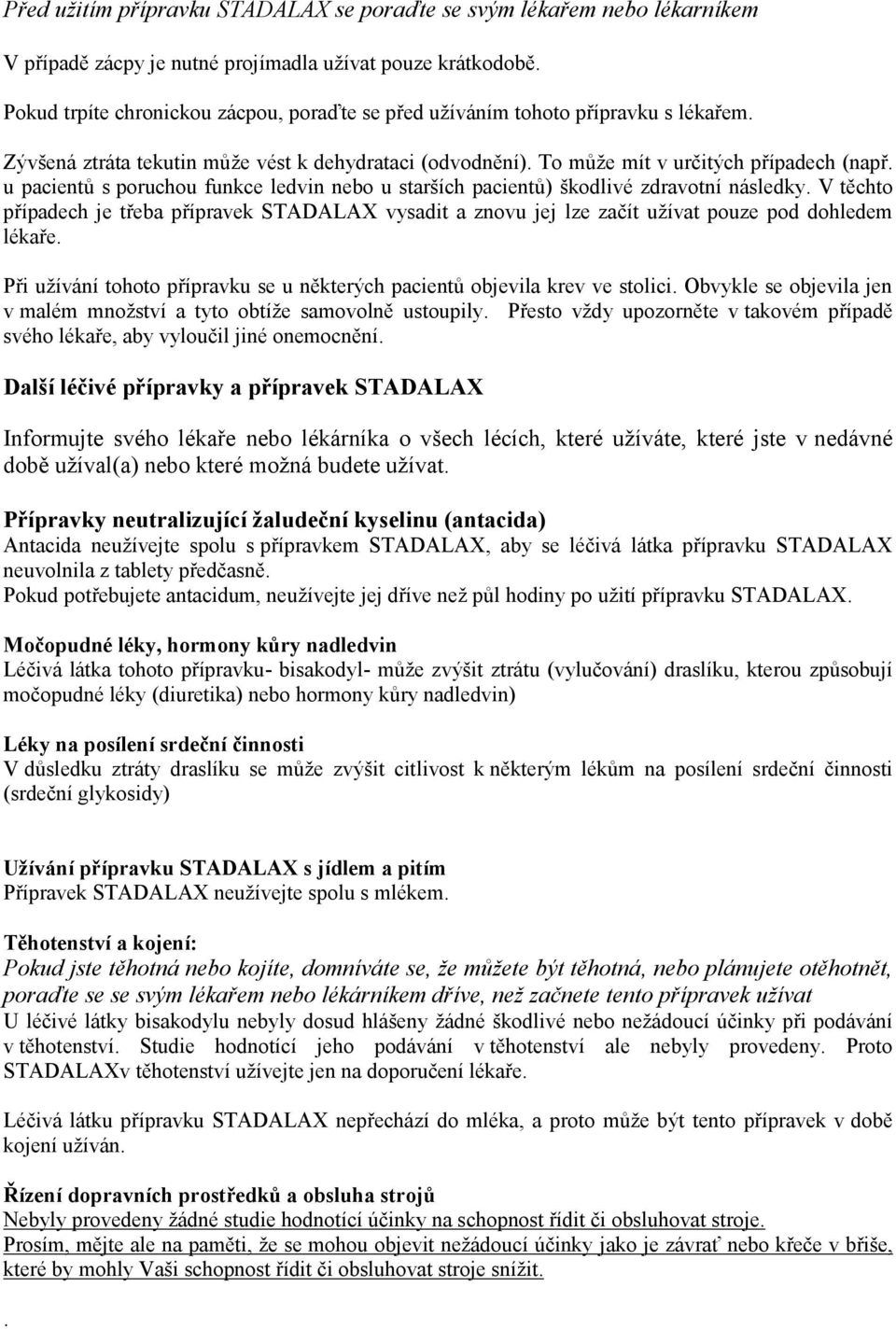 u pacientů s poruchou funkce ledvin nebo u starších pacientů) škodlivé zdravotní následky.