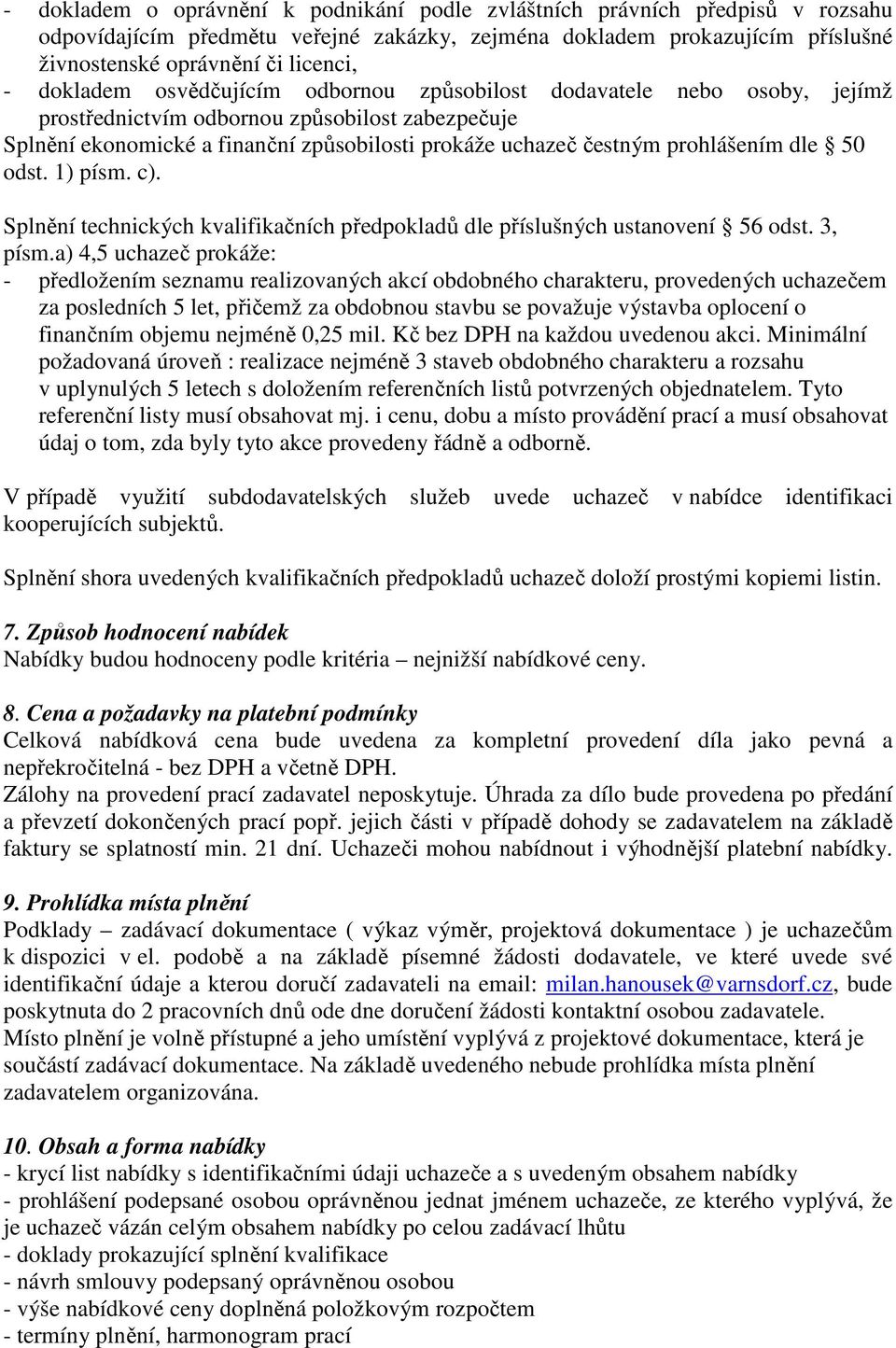 prohlášením dle 50 odst. 1) písm. c). Splnění technických kvalifikačních předpokladů dle příslušných ustanovení 56 odst. 3, písm.