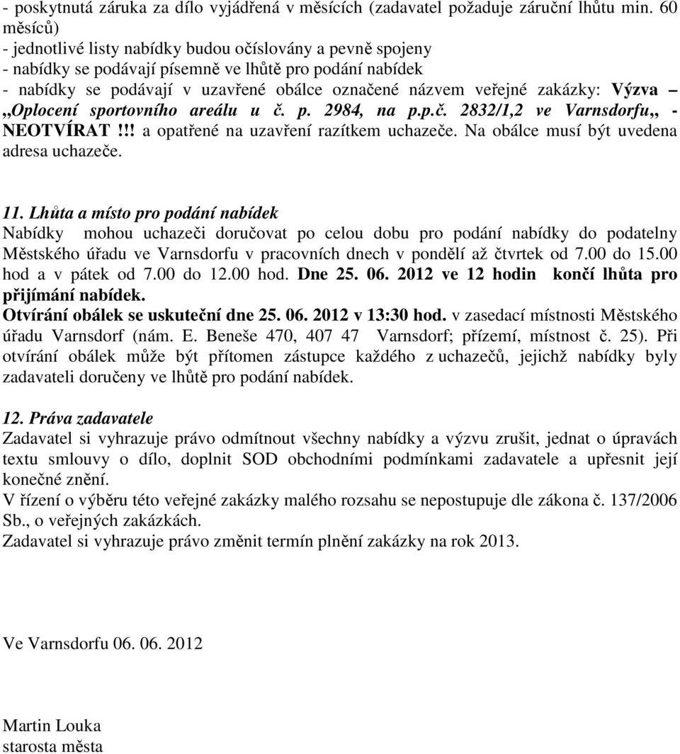 zakázky: Výzva Oplocení sportovního areálu u č. p. 2984, na p.p.č. 2832/1,2 ve Varnsdorfu - NEOTVÍRAT!!! a opatřené na uzavření razítkem uchazeče. Na obálce musí být uvedena adresa uchazeče. 11.