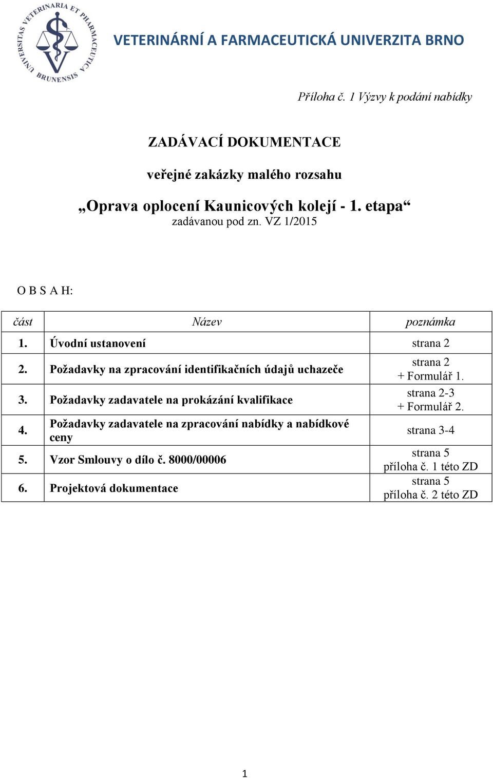 Požadavky na zpracování identifikačních údajů uchazeče 3. Požadavky zadavatele na prokázání kvalifikace 4.