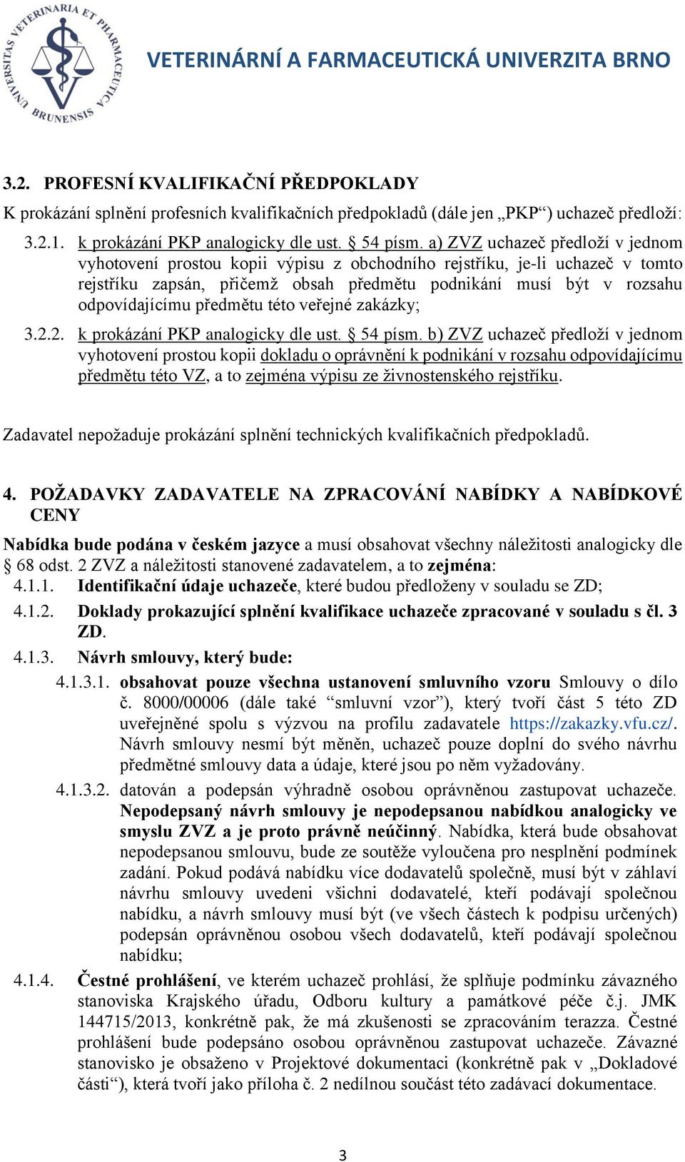 předmětu této veřejné zakázky; 3.2.2. k prokázání PKP analogicky dle ust. 54 písm.