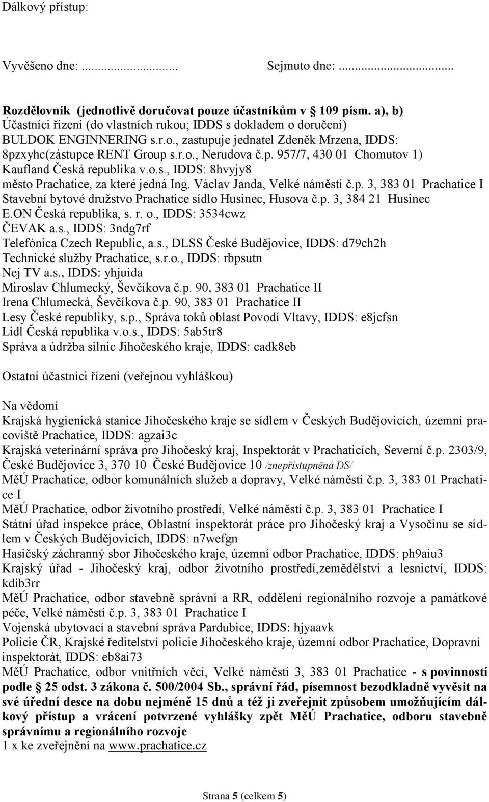 o.s., IDDS: 8hvyjy8 město Prachatice, za které jedná Ing. Václav Janda, Velké náměstí č.p. 3, 383 01 Prachatice I Stavební bytové družstvo Prachatice sídlo Husinec, Husova č.p. 3, 384 21 Husinec E.