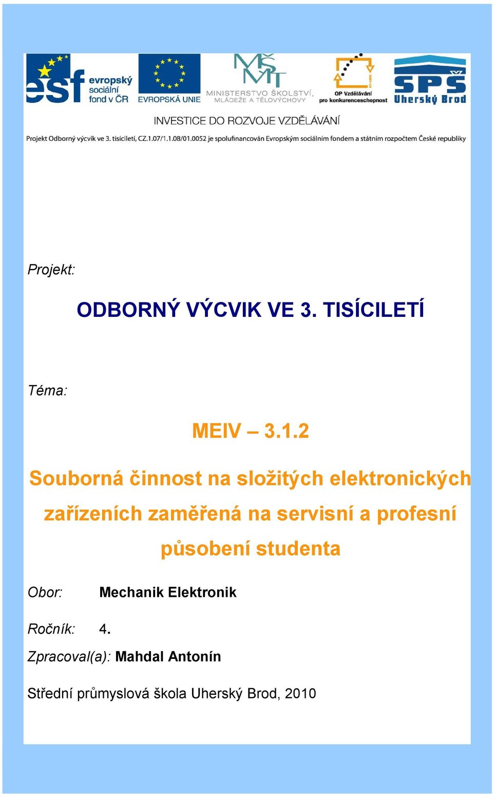 na servisní a profesní působení studenta Obor: Mechanik Elektronik