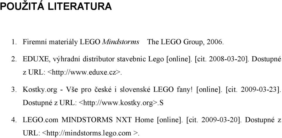 Dostupné z URL: <http://www.eduxe.cz>. 3. Kostky.org - Vše pro české i slovenské LEGO fany! [online].