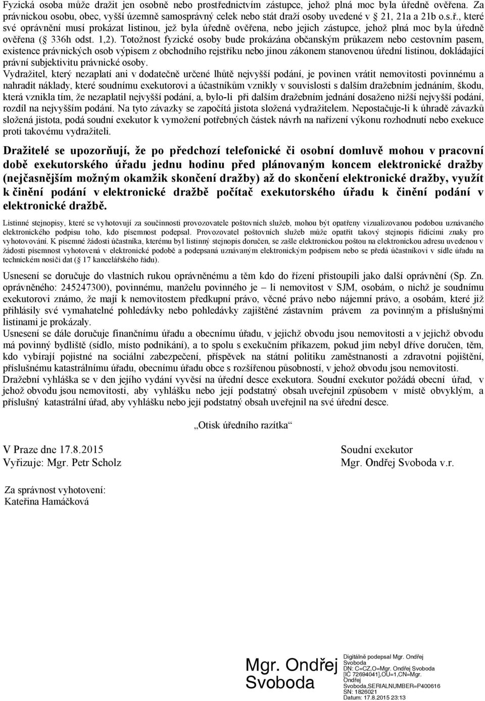 1,2). Totožnost fyzické osoby bude prokázána ob anským pr kazem nebo cestovním pasem, existence právnických osob výpisem z obchodního rejst íku nebo jinou zákonem stanovenou ú ední listinou,