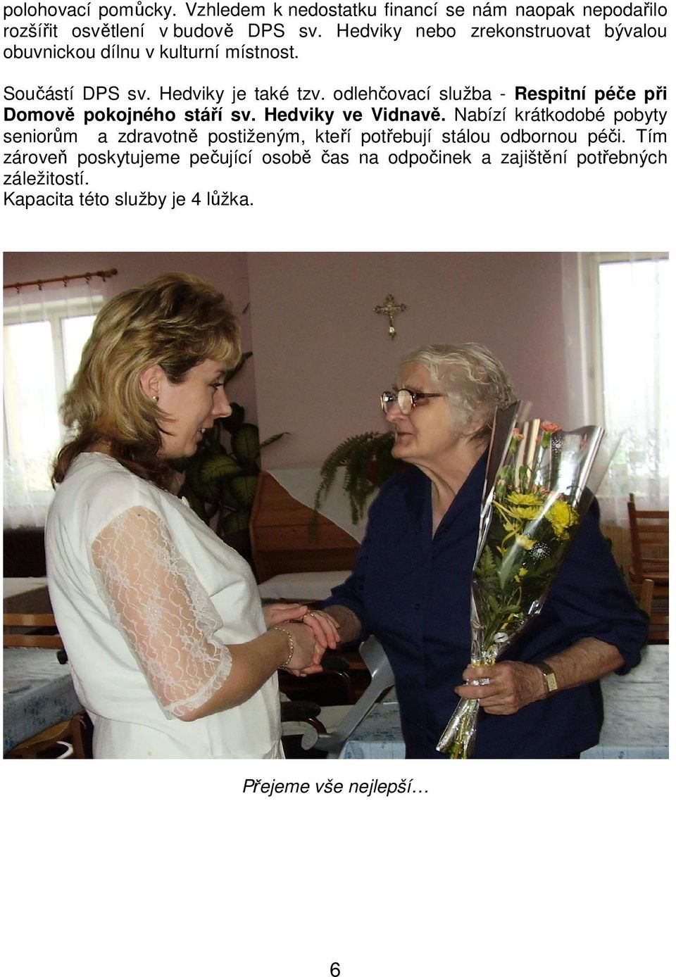 odlehčovací služba - Respitní péče při Domově pokojného stáří sv. Hedviky ve Vidnavě.